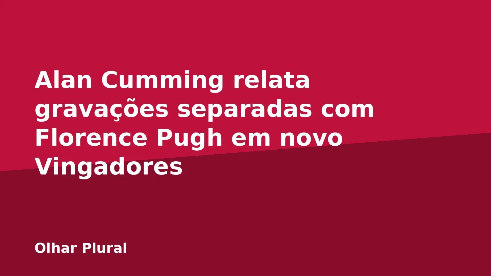 Alan Cumming relata gravações separadas com Florence Pugh em novo Vingadores