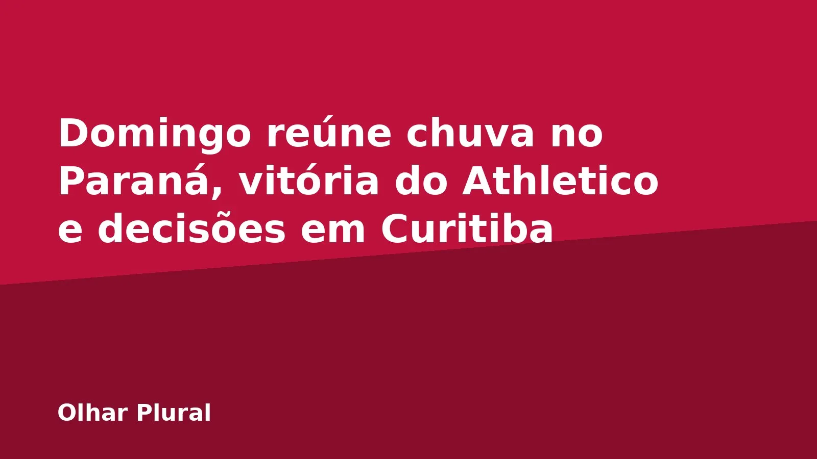 Domingo reúne chuva no Paraná, vitória do Athletico e decisões em Curitiba