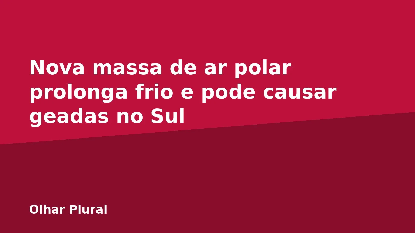 Nova massa de ar polar prolonga frio e pode causar geadas no Sul