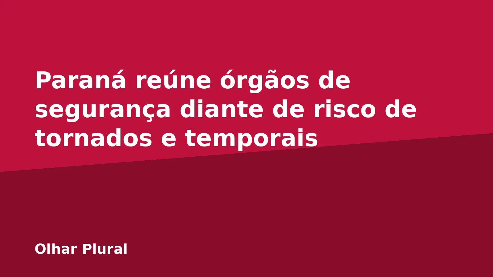 Paraná reúne órgãos de segurança diante de risco de tornados e temporais