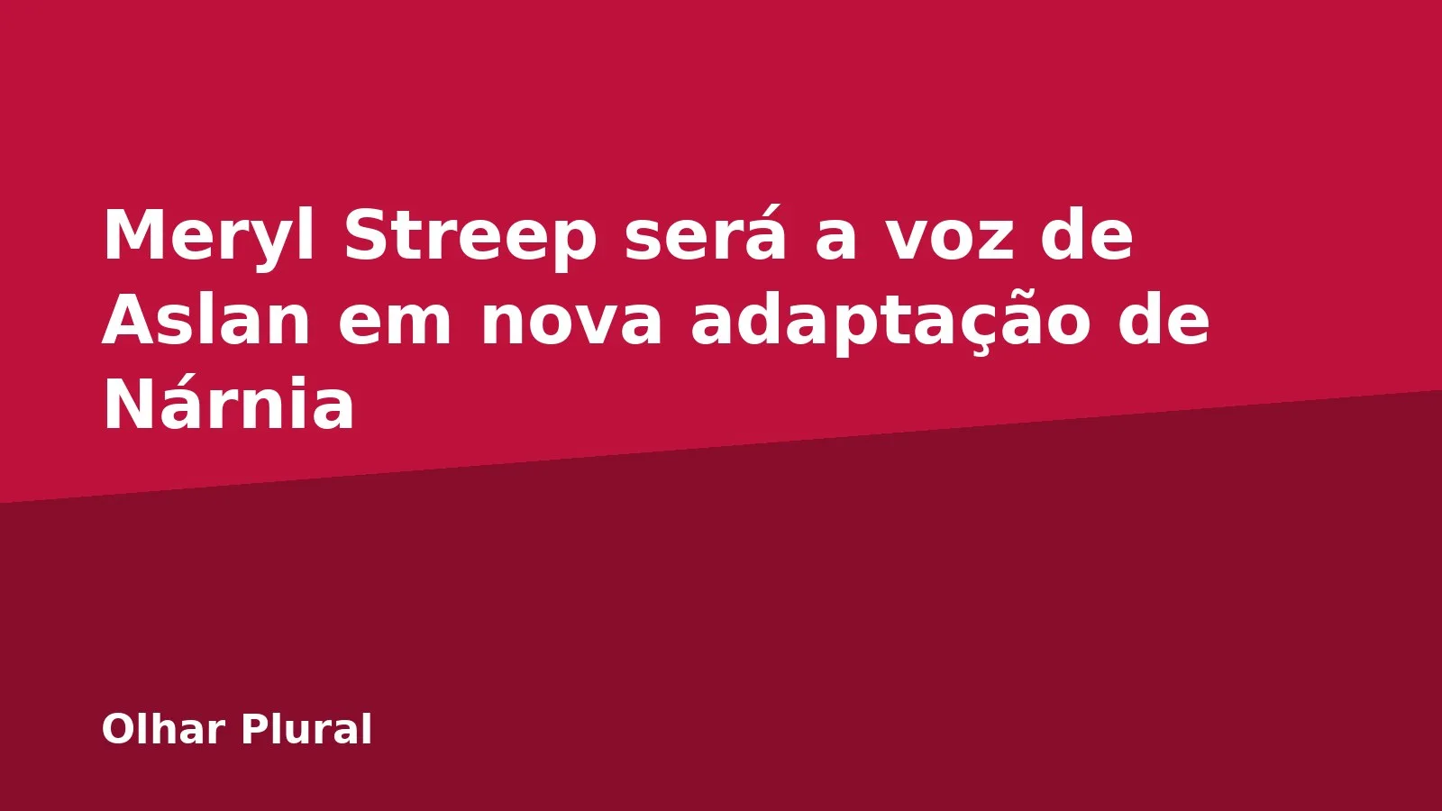 Meryl Streep será a voz de Aslan em nova adaptação de Nárnia