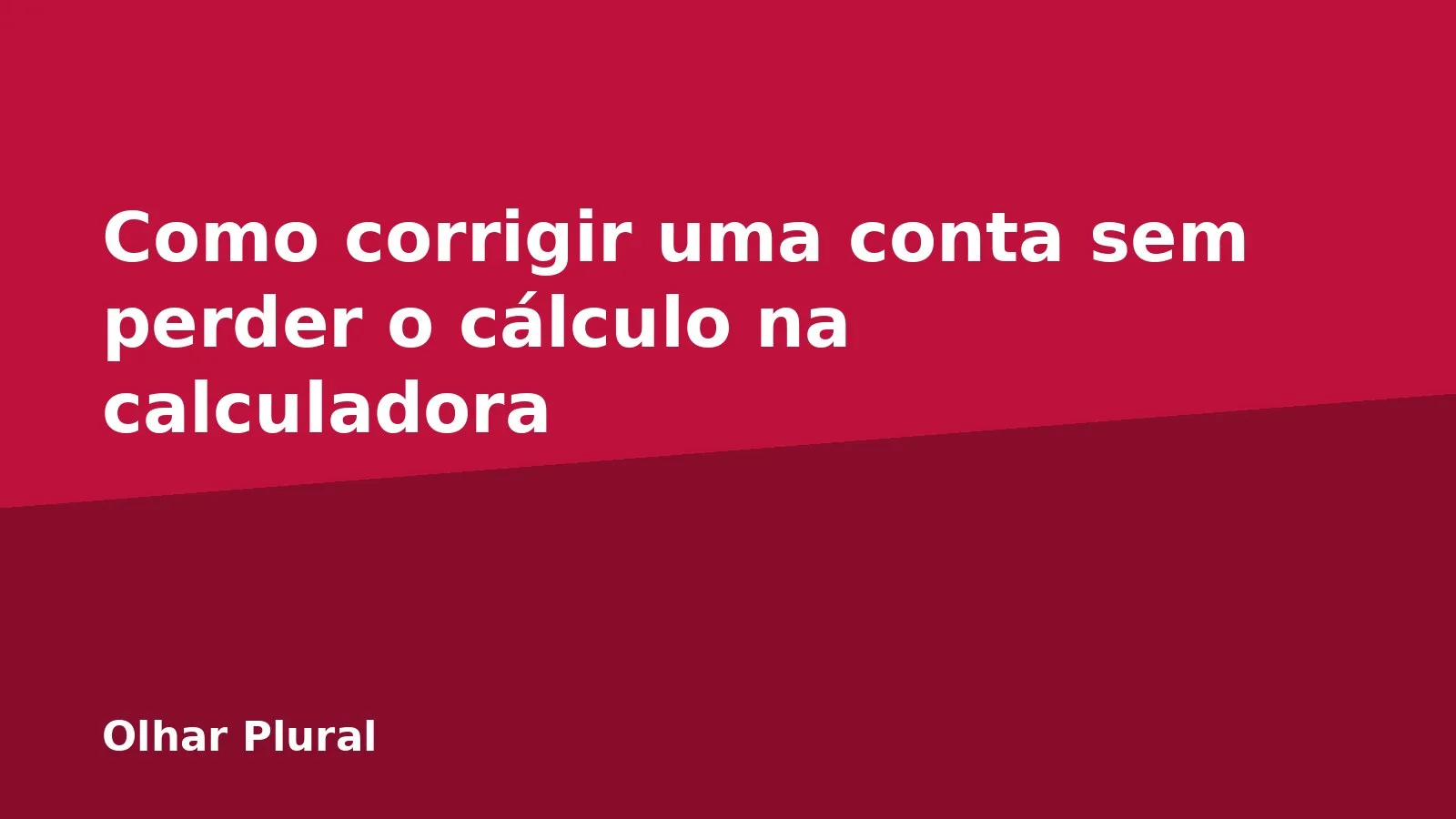 Como corrigir uma conta sem perder o cálculo na calculadora