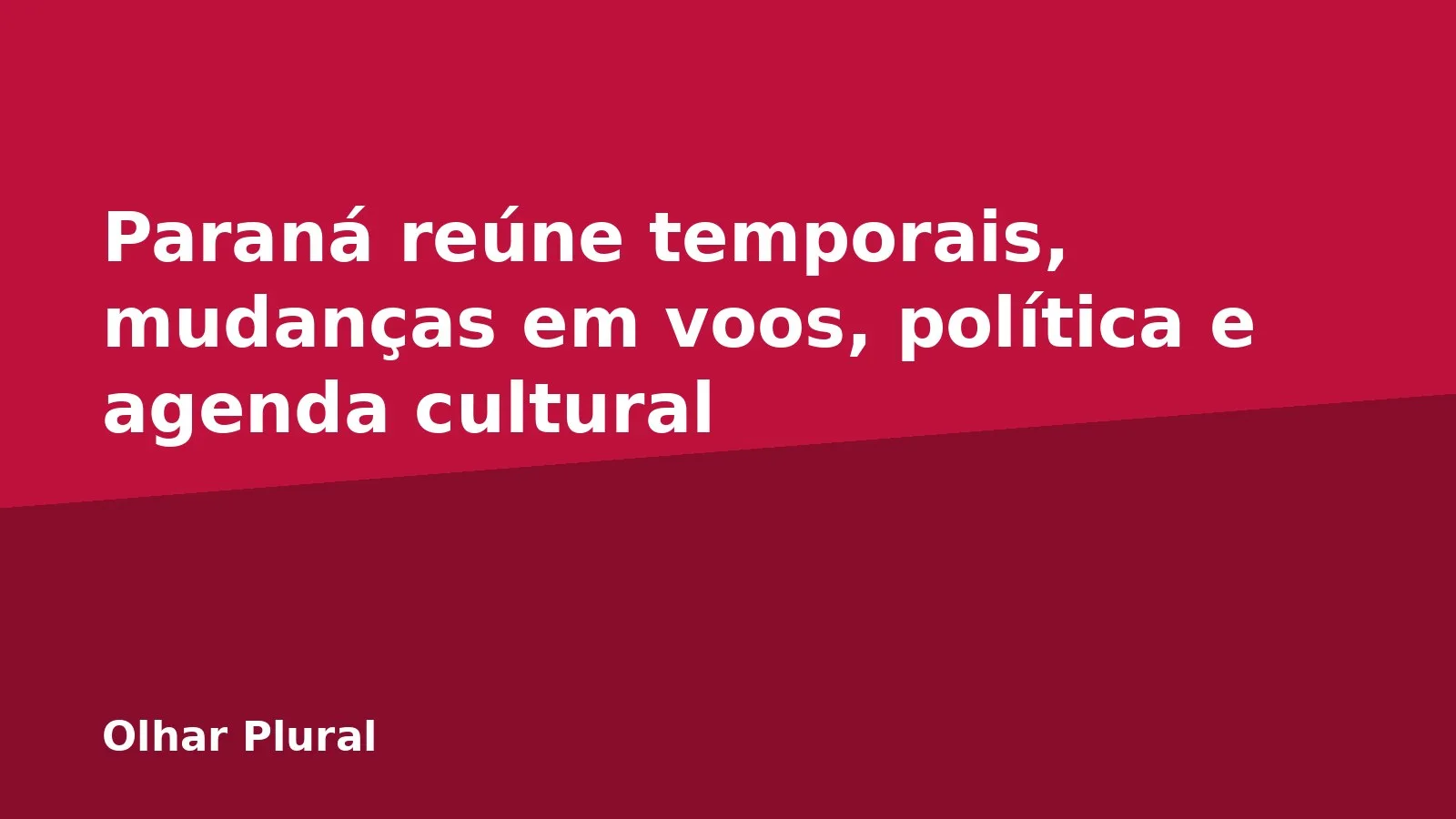 Paraná reúne temporais, mudanças em voos, política e agenda cultural