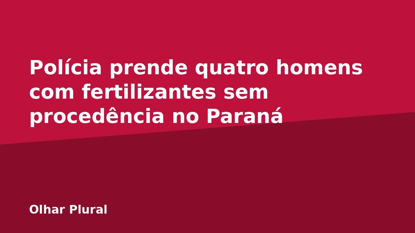 Polícia prende quatro homens com fertilizantes sem procedência no Paraná