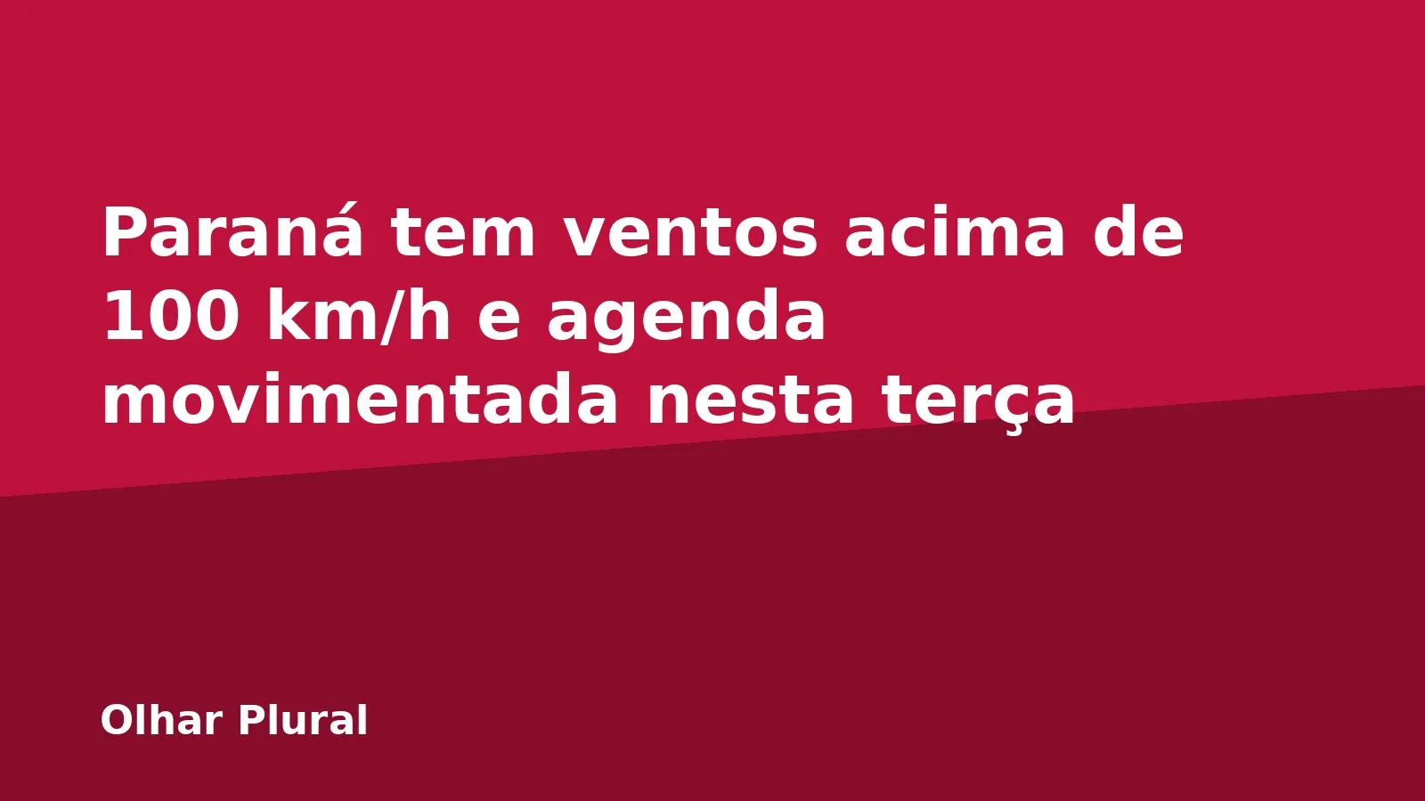 Paraná tem ventos acima de 100 km/h e agenda movimentada nesta terça