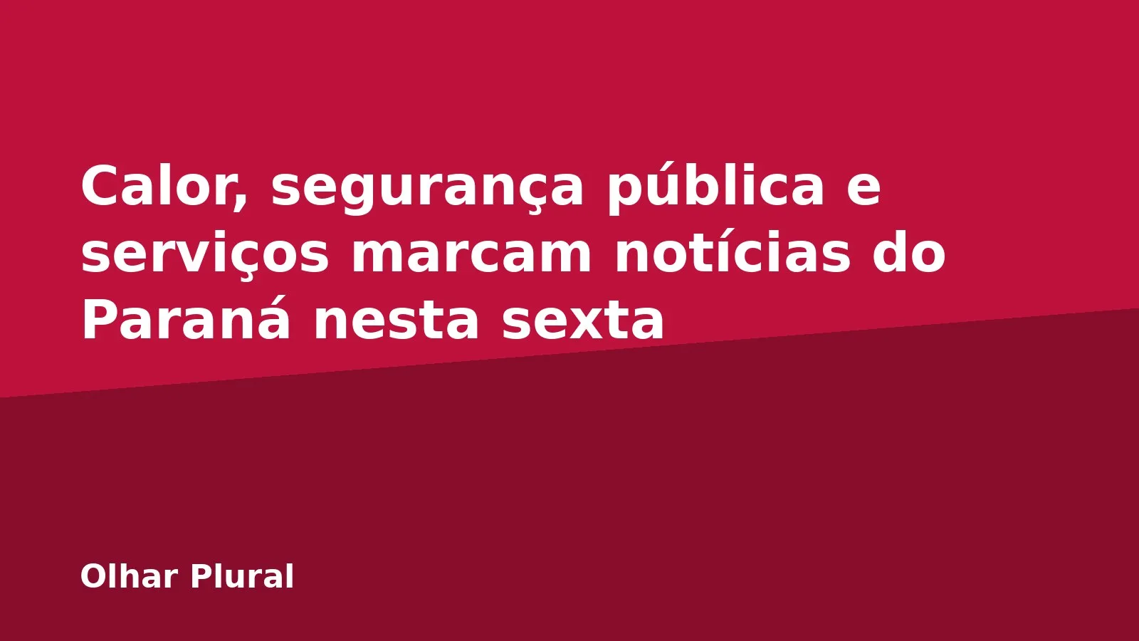 Calor, segurança pública e serviços marcam notícias do Paraná nesta sexta