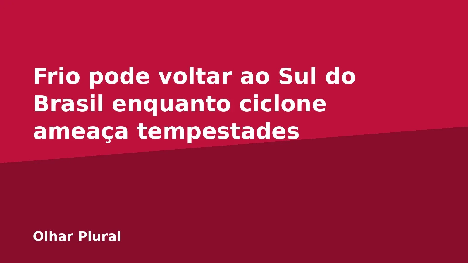 Frio pode voltar ao Sul do Brasil enquanto ciclone ameaça tempestades