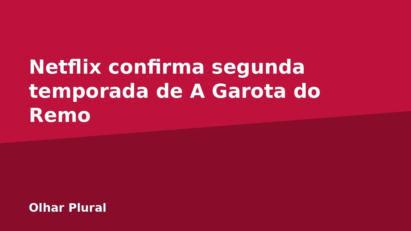 Netflix confirma segunda temporada de A Garota do Remo
