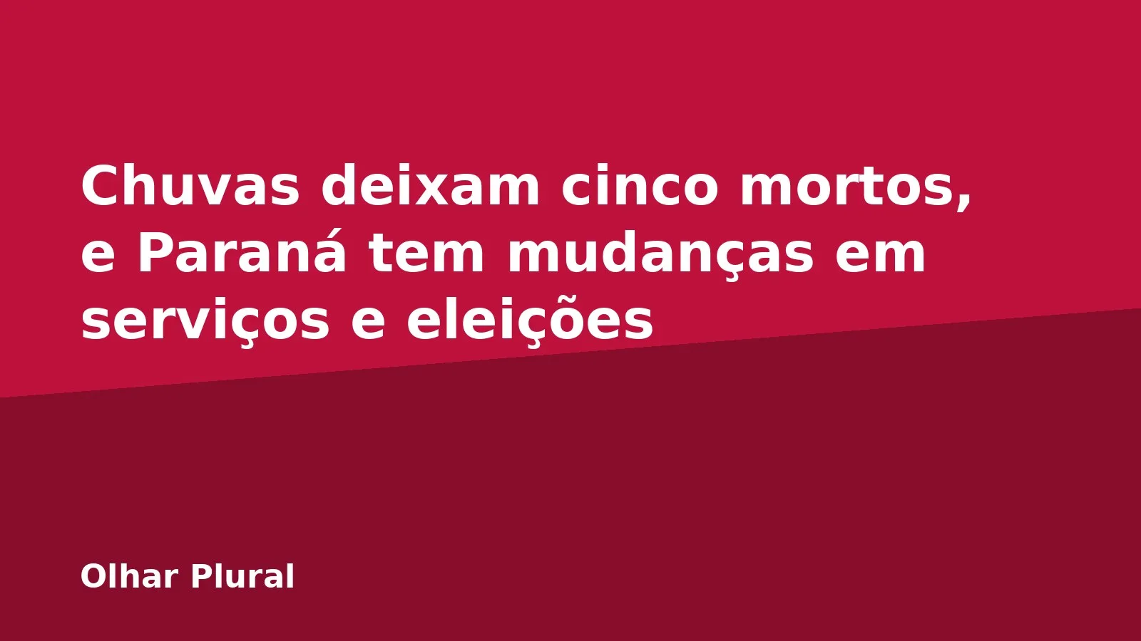 Chuvas deixam cinco mortos, e Paraná tem mudanças em serviços e eleições