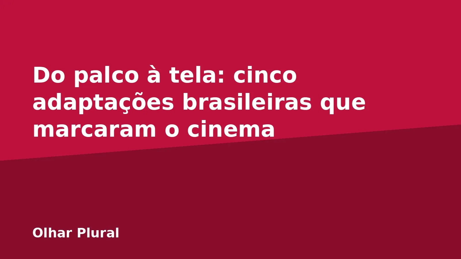 Do palco à tela: cinco adaptações brasileiras que marcaram o cinema