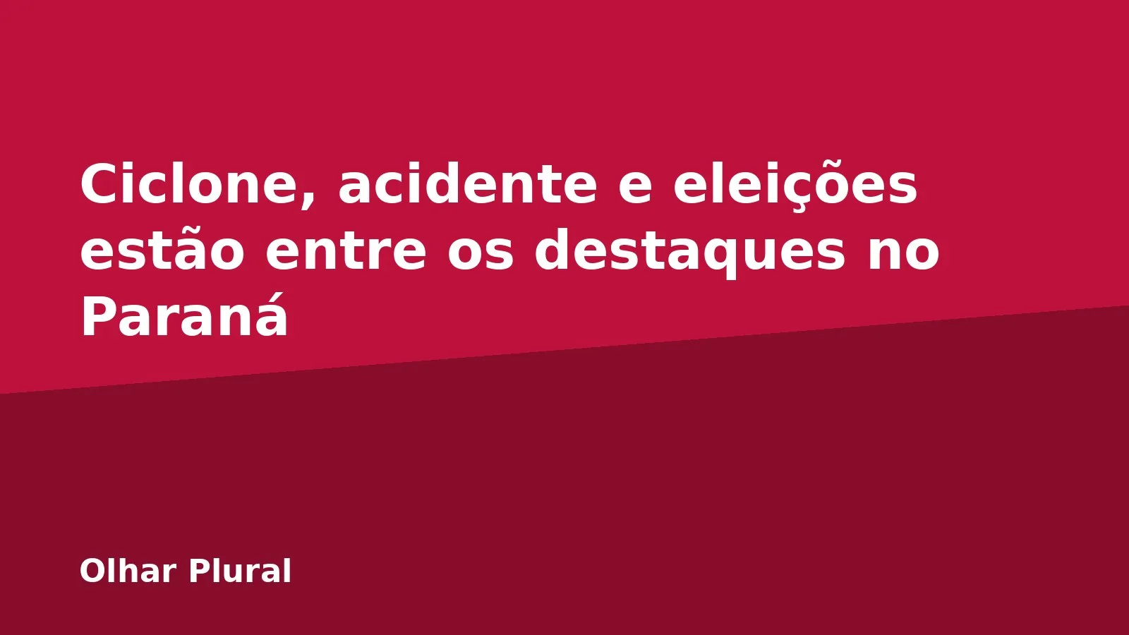 Ciclone, acidente e eleições estão entre os destaques no Paraná