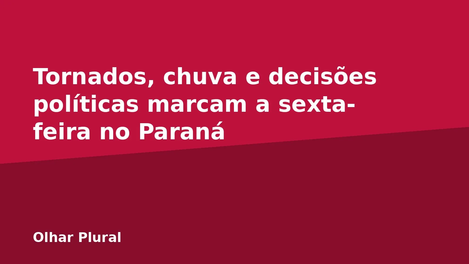Tornados, chuva e decisões políticas marcam a sexta-feira no Paraná