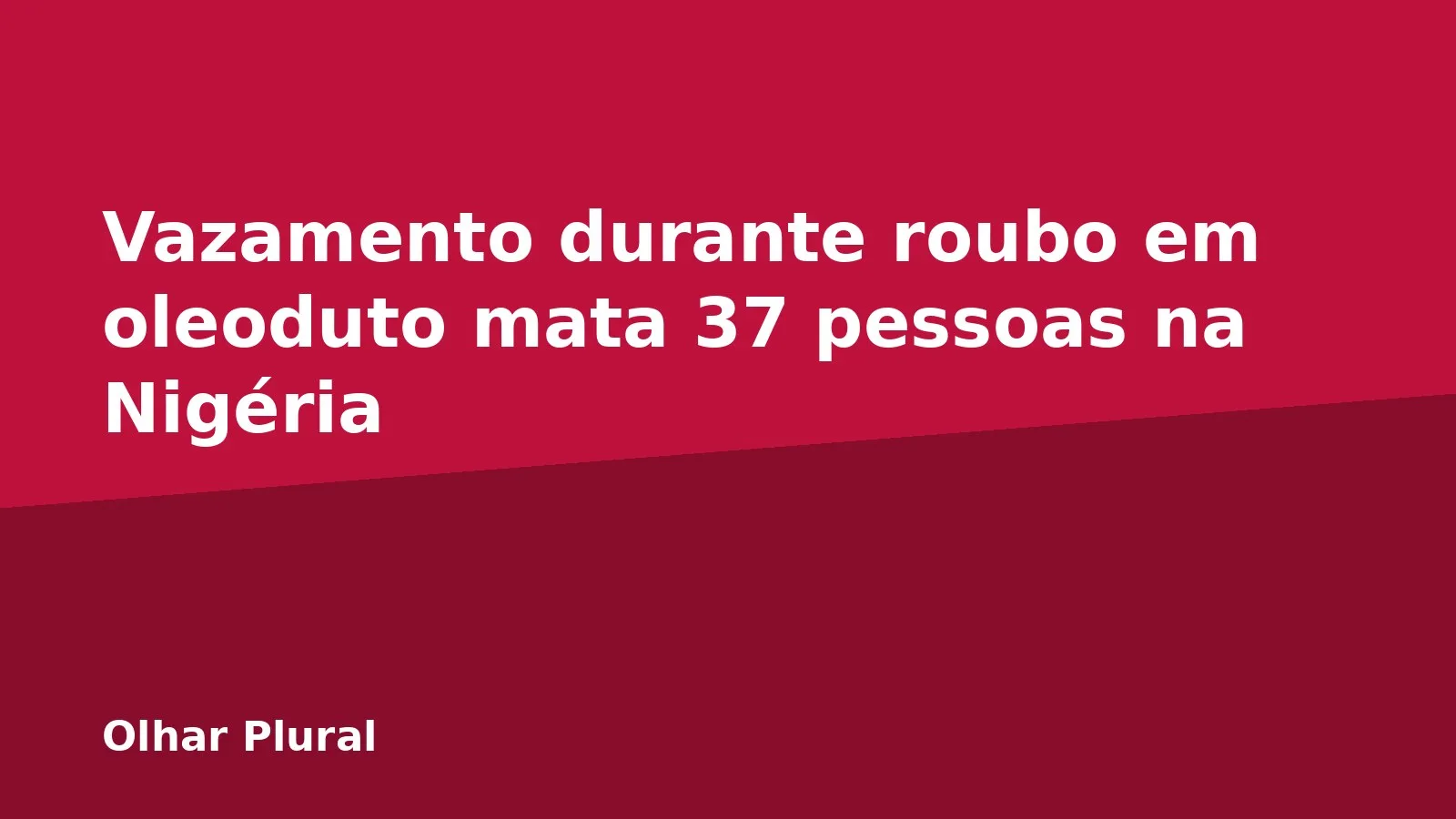 Vazamento durante roubo em oleoduto mata 37 pessoas na Nigéria