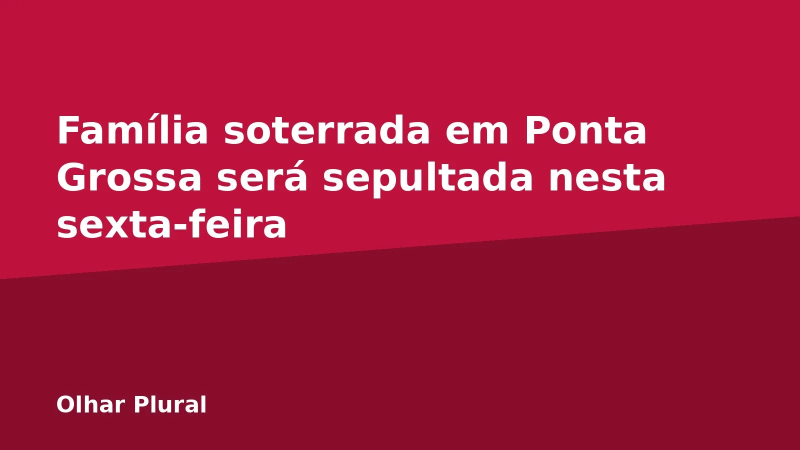Família soterrada em Ponta Grossa será sepultada nesta sexta-feira