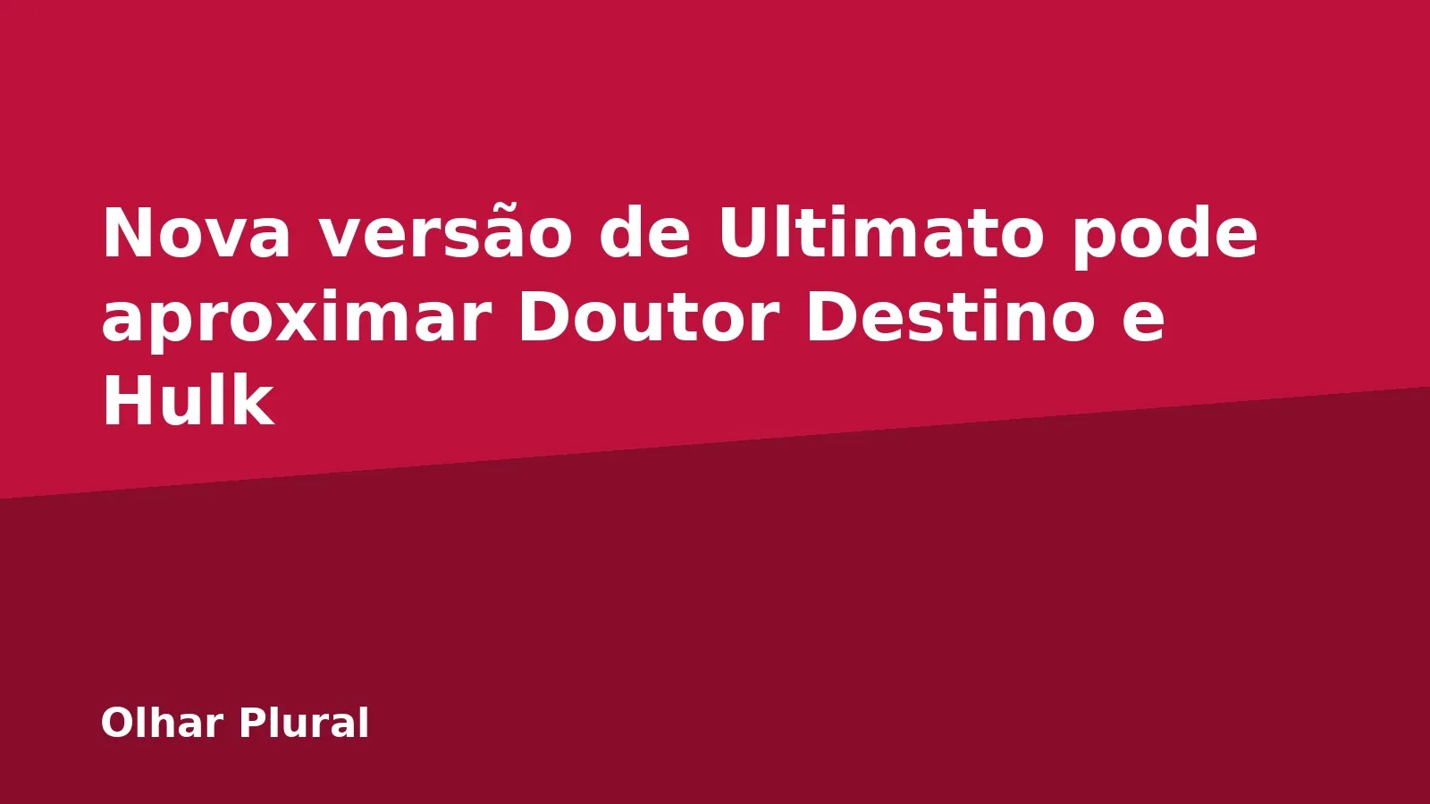 Nova versão de Ultimato pode aproximar Doutor Destino e Hulk
