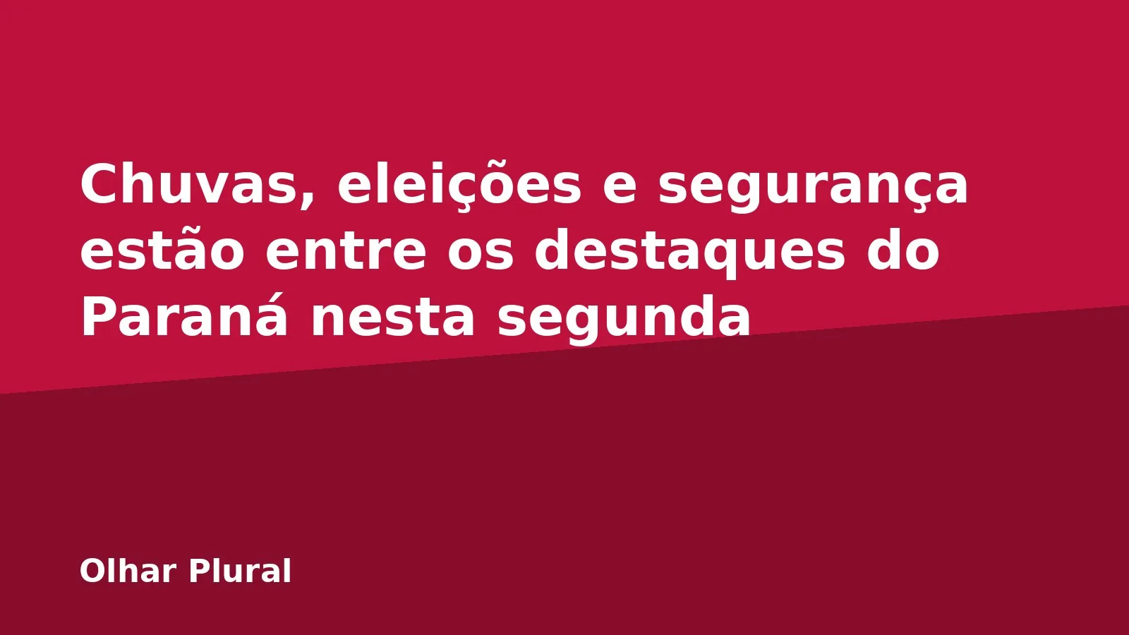 Chuvas, eleições e segurança estão entre os destaques do Paraná nesta segunda