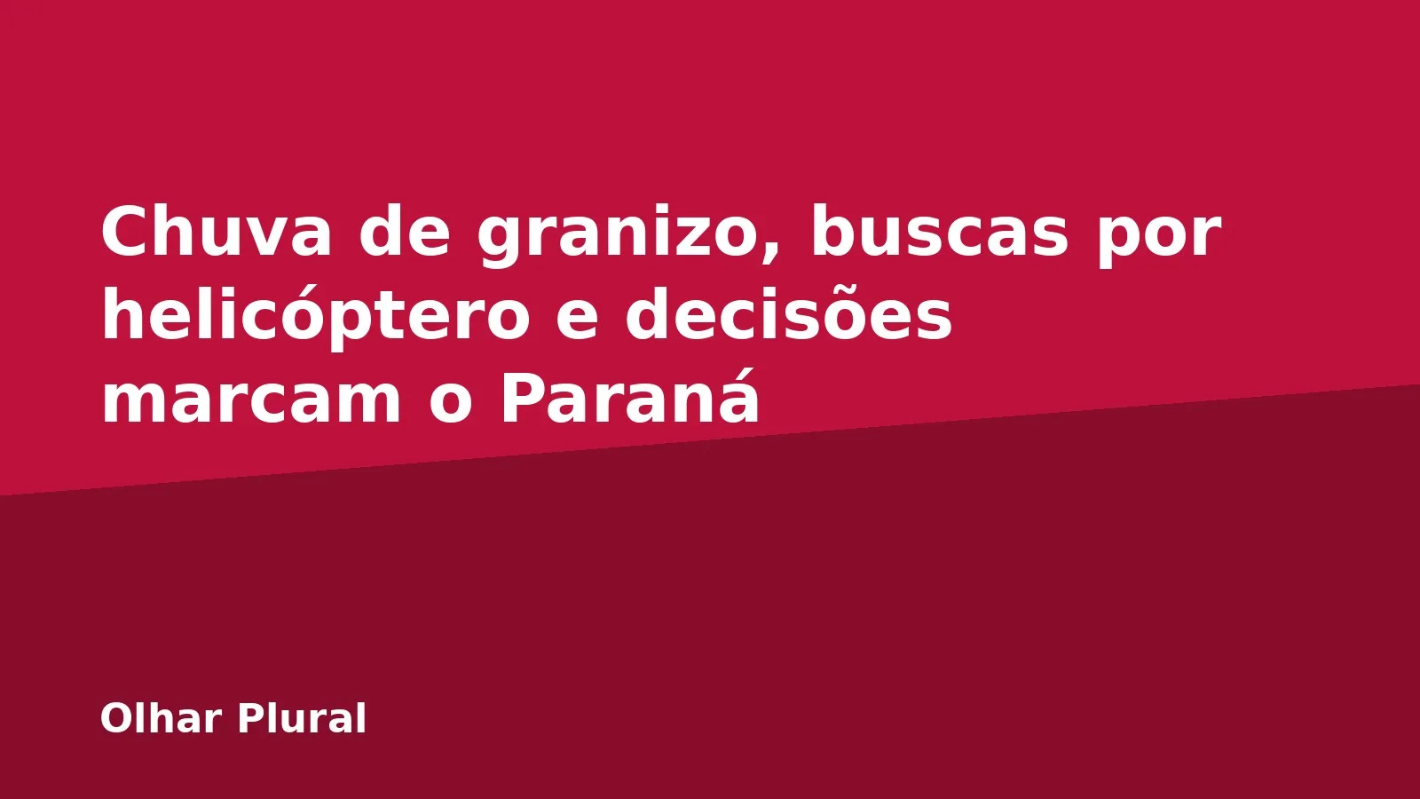 Chuva de granizo, buscas por helicóptero e decisões marcam o Paraná