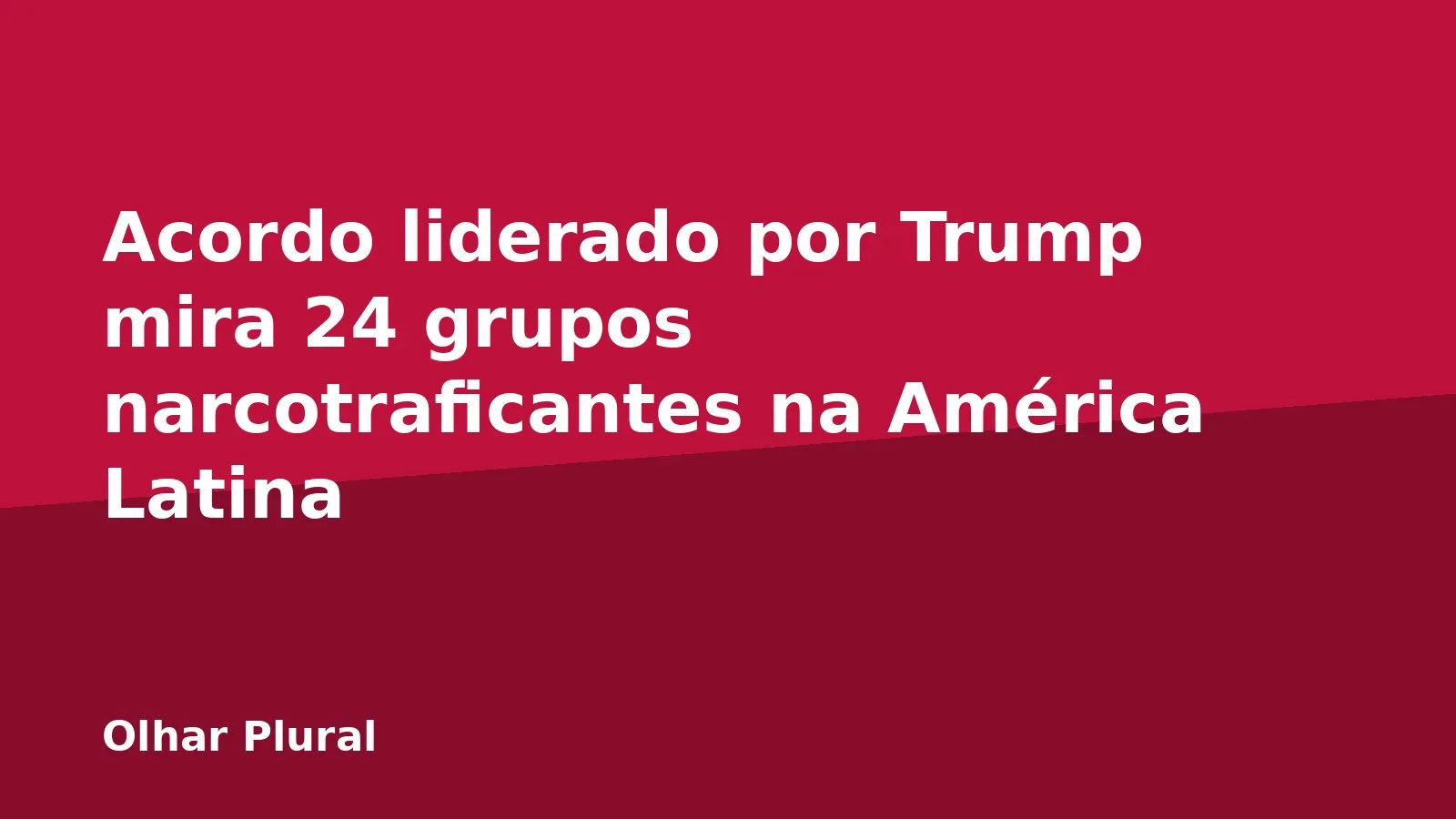 Acordo liderado por Trump mira 24 grupos narcotraficantes na América Latina