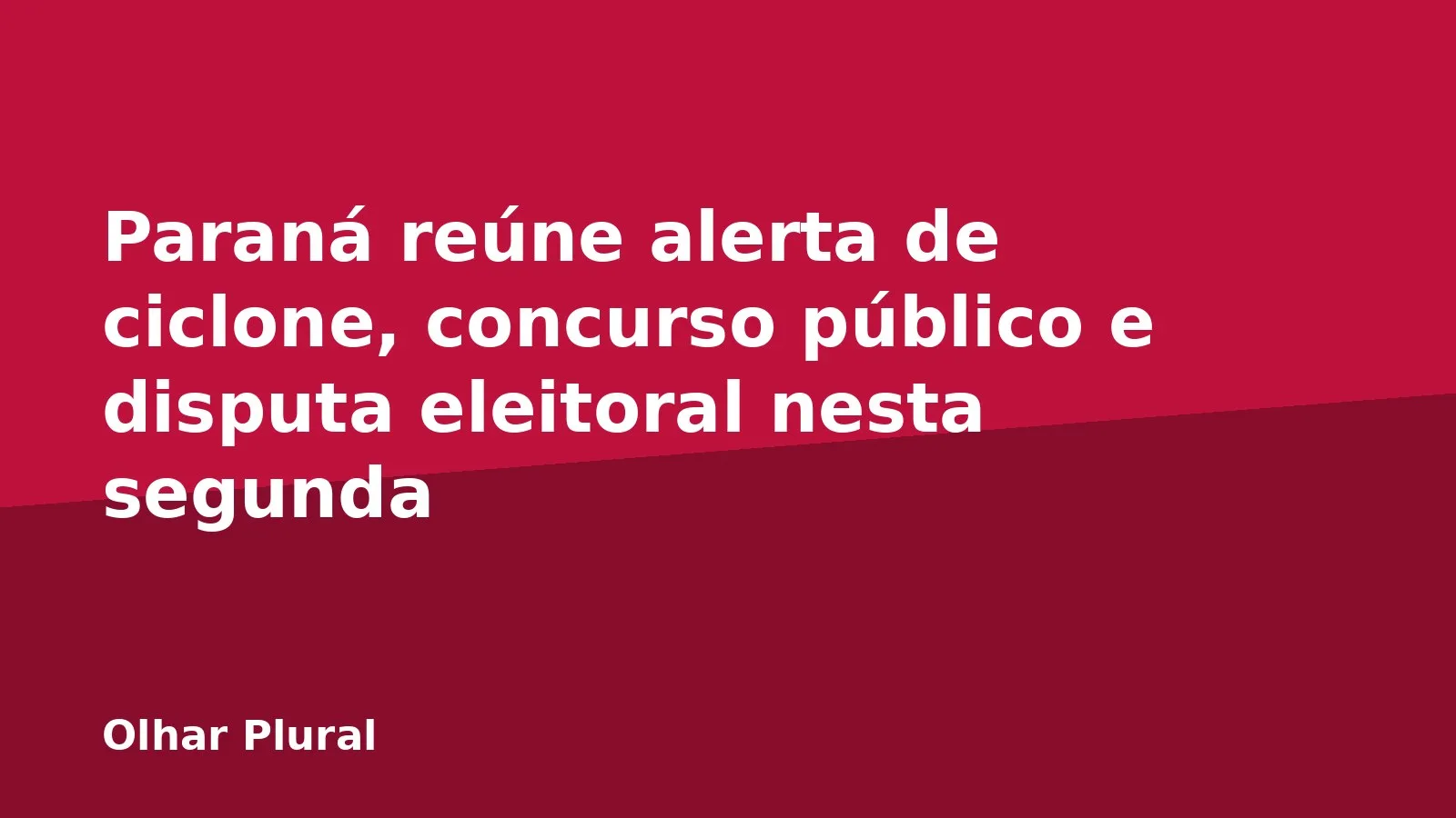 Paraná reúne alerta de ciclone, concurso público e disputa eleitoral nesta segunda