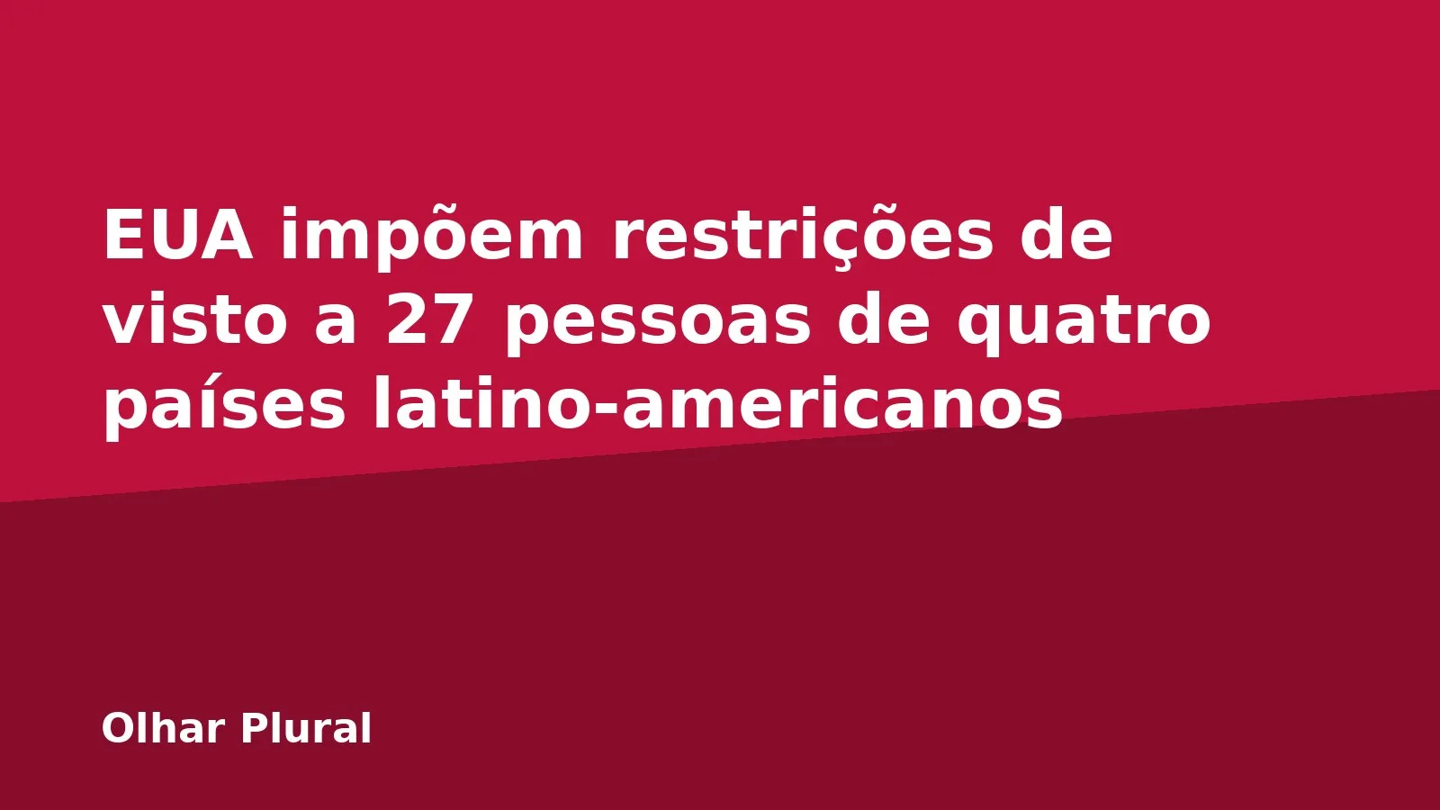 EUA impõem restrições de visto a 27 pessoas de quatro países latino-americanos