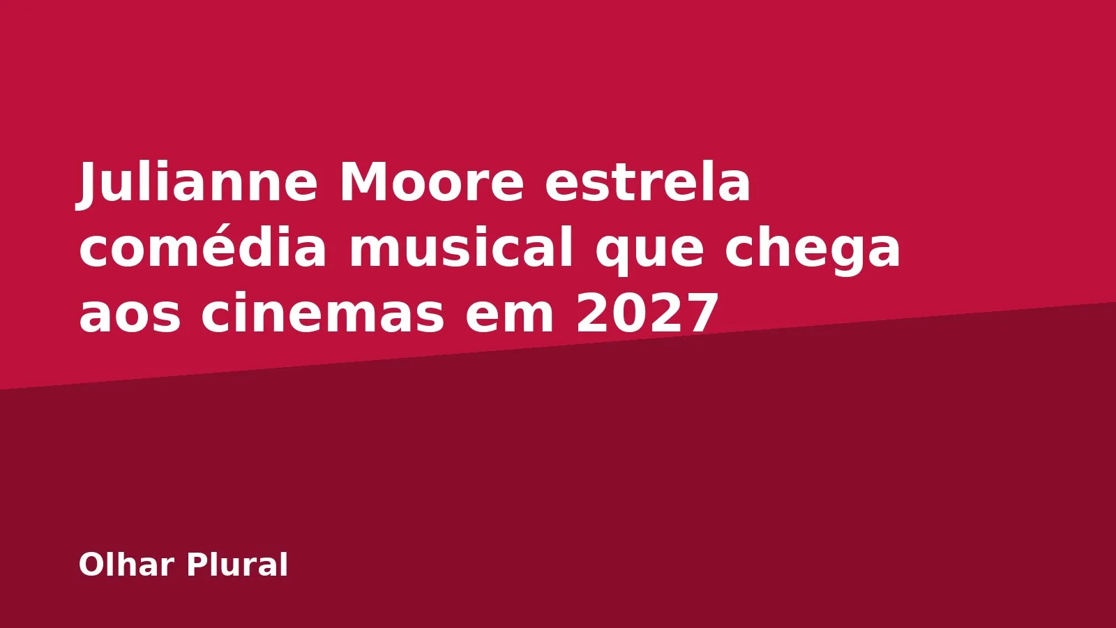 Julianne Moore estrela comédia musical que chega aos cinemas em 2027